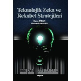 TEKNOLOJIK ZEKA VE REKABET STRATEJILERI - HARUN TAŞKIN;RIZA ADALI