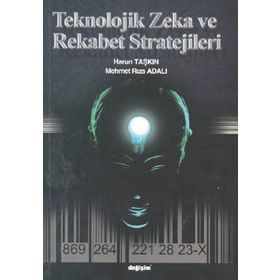 TEKNOLOJIK ZEKA VE REKABET STRATEJILERI - HARUN TAŞKIN;RIZA ADALI