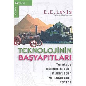 Teknolojinin Başyapıtları Yaratıcı Mühendisliğin Mimarlığın ve Tasarımın Tarihi - E. E. Levis
