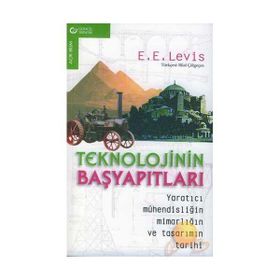 Teknolojinin Başyapıtları Yaratıcı Mühendisliğin Mimarlığın ve Tasarımın Tarihi - E. E. Levis