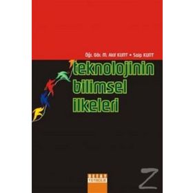 TEKNOLOJININ BILIMSEL İLKELERİ - M. AKIF KUNT, SAIP KUNT