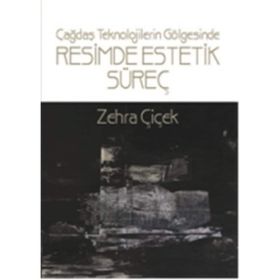 Teknolojinin Gölgesinde Resimde Estetik Süreç - Zehra Çiçek
