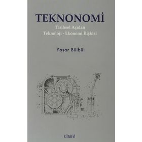 TEKNONOMI TARIHSEL AÇIDAN TEKNOLOJI-EKONOMI İLİŞKİSİ - YAŞAR BÜLBÜL