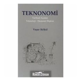 TEKNONOMI TARIHSEL AÇIDAN TEKNOLOJI-EKONOMI İLİŞKİSİ - YAŞAR BÜLBÜL