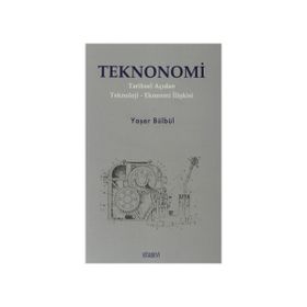 TEKNONOMI TARIHSEL AÇIDAN TEKNOLOJI-EKONOMI İLİŞKİSİ - YAŞAR BÜLBÜL