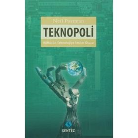TEKNOPOLI KÜLTÜRÜN TEKNOLOJIYE TESLIM OLUŞU - NEIL POSTMAN