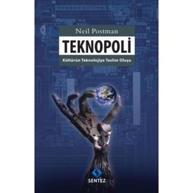 TEKNOPOLI KÜLTÜRÜN TEKNOLOJIYE TESLIM OLUŞU - NEIL POSTMAN