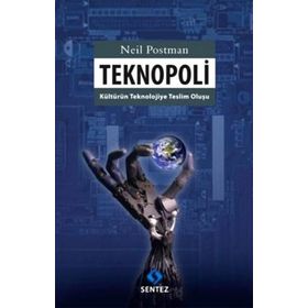 TEKNOPOLI KÜLTÜRÜN TEKNOLOJIYE TESLIM OLUŞU - NEIL POSTMAN