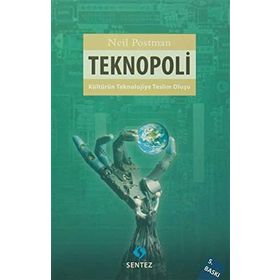TEKNOPOLI KÜLTÜRÜN TEKNOLOJIYE TESLIM OLUŞU - NEIL POSTMAN