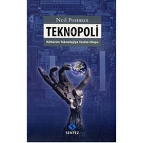 TEKNOPOLI KÜLTÜRÜN TEKNOLOJIYE TESLIM OLUŞU - NEIL POSTMAN