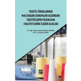Tekstil Firmalarının Mali Başarı Durumları Açısından Tüketicilerin Pazarlama Faaliyetlerine İlişkin Algıları - Asude Yasemin Zengin Eyyüp Aktepe