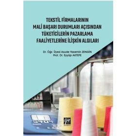 Tekstil Firmalarının Mali Başarı Durumları Açısından Tüketicilerin Pazarlama Faaliyetlerine İlişkin Algıları - Asude Yasemin Zengin Eyyüp Aktepe