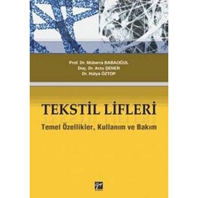 TEKSTIL LIFLERI TEMEL ÖZELLIKLER, KULLANIM VE BAKIM - HÜLYA ÖZTOP;ARZU ŞENER;MÜBERRA BABAOĞUL