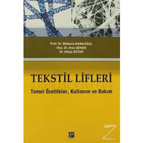 TEKSTIL LIFLERI TEMEL ÖZELLIKLER, KULLANIM VE BAKIM - HÜLYA ÖZTOP;ARZU ŞENER;MÜBERRA BABAOĞUL