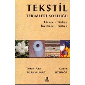 TEKSTIL TERIMLERI SÖZLÜĞÜ - KASIM UZUNGÖZ;TUFAN ATA TÜRKYILMAZ