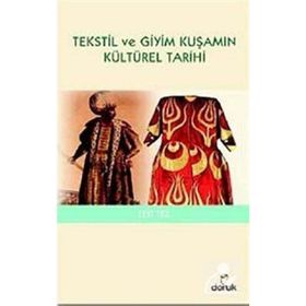 TEKSTIL VE GIYIM KUŞAMIN KÜLTÜREL TARIHI - ZEKI TEZ