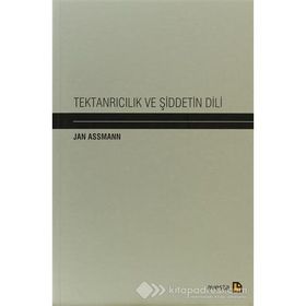 Tektanrıcılık ve Şiddetin Dili - Jan Assmann
