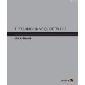 Tektanrıcılık ve Şiddetin Dili - Jan Assmann