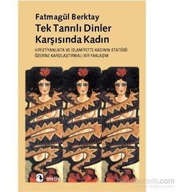 TEKTANRILI DINLER KARŞISINDA KADIN HIRİSTİYANLIK´TA VE İSLAMİYET´TE KADININ STATÜSÜNE - FATMAGÜL BERKTAY