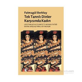 TEKTANRILI DINLER KARŞISINDA KADIN HIRİSTİYANLIK´TA VE İSLAMİYET´TE KADININ STATÜSÜNE - FATMAGÜL BERKTAY