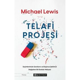 Telafi Projesi: Seçimlerimizin Sınırlarını ve Düşünce Şeklimizi Değiştiren Bir Dostluk Hikayesi - Michael Lewis Tanja Staehler