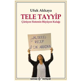 TELE TAYYIP ÇÜRÜYEN SISTEMIN BÜYÜYEN KULAĞI - UFUK AKKAYA