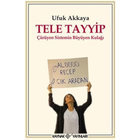 TELE TAYYIP ÇÜRÜYEN SISTEMIN BÜYÜYEN KULAĞI - UFUK AKKAYA