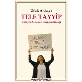 TELE TAYYIP ÇÜRÜYEN SISTEMIN BÜYÜYEN KULAĞI - UFUK AKKAYA
