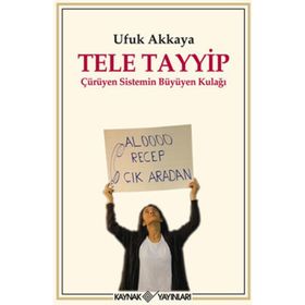 TELE TAYYIP ÇÜRÜYEN SISTEMIN BÜYÜYEN KULAĞI - UFUK AKKAYA