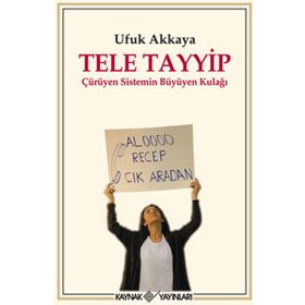 TELE TAYYIP ÇÜRÜYEN SISTEMIN BÜYÜYEN KULAĞI - UFUK AKKAYA