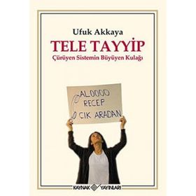 TELE TAYYIP ÇÜRÜYEN SISTEMIN BÜYÜYEN KULAĞI - UFUK AKKAYA