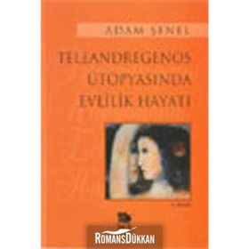 TELEANDREGENOS ÜTOPYASINDA EVLILIK HAYATI - ALÂEDDIN ŞENEL