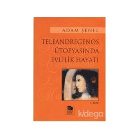 TELEANDREGENOS ÜTOPYASINDA EVLILIK HAYATI - ALÂEDDIN ŞENEL