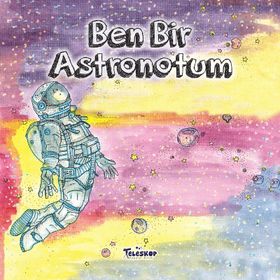 Teleskop Popüler Bilim - Ben Bir Astronotum - Meslekler Serisi