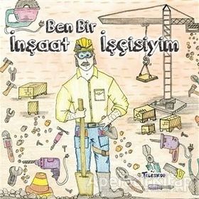 Teleskop Popüler Bilim - Ben Bir İnşaat İşçisiyim - Meslekler Serisi