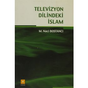 Televizyon Dilindeki İslam - Naci Bostanci