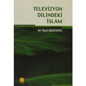 Televizyon Dilindeki İslam - Naci Bostanci