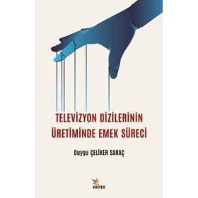 Televizyon Dizilerinin Üretiminde Emek Süreci Duygu Çeliker Saraç
