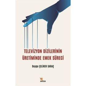Televizyon Dizilerinin Üretiminde Emek Süreci Duygu Çeliker Saraç