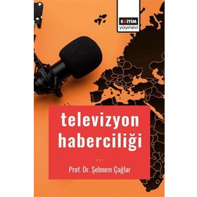 Televizyon Haberciliği Doç. Dr. Şebnem Çağlar