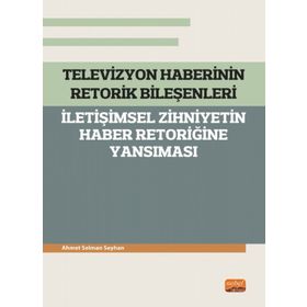 Televizyon Haberinin Retorik Bileşenleri Ahmet Selman Seyhan