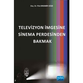 Televizyon İmgesine Sinema Perdesinden Bakmak - Filiz Erdemir Göze