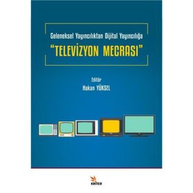 Televizyon Mecrası Geleneksel Yayıncılıktan Dijital Yayıncılığa Hakan Yüksel