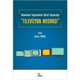Televizyon Mecrası Geleneksel Yayıncılıktan Dijital Yayıncılığa Hakan Yüksel