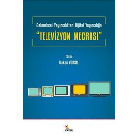 Televizyon Mecrası Geleneksel Yayıncılıktan Dijital Yayıncılığa Hakan Yüksel