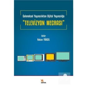 Televizyon Mecrası Geleneksel Yayıncılıktan Dijital Yayıncılığa Hakan Yüksel