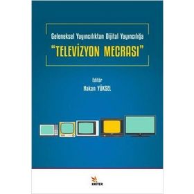 Televizyon Mecrası Geleneksel Yayıncılıktan Dijital Yayıncılığa Hakan Yüksel