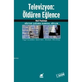 TELEVIZYON: ÖLDÜREN EĞLENCE - NEIL POSTMAN
