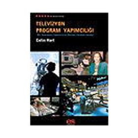 TELEVIZYON PROGRAM YAPIMCILIĞI BIR TELEVIZYON YAPIMCISININ BILMESI GEREKEN HERŞEY - COLIN HART