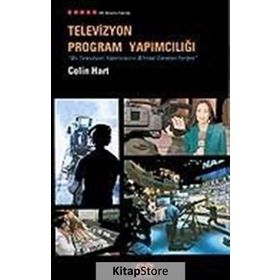 TELEVIZYON PROGRAM YAPIMCILIĞI BIR TELEVIZYON YAPIMCISININ BILMESI GEREKEN HERŞEY - COLIN HART